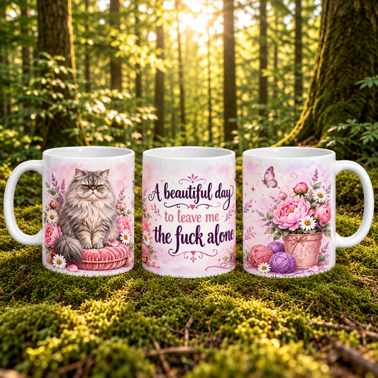 A Beautiful Day To Leave Me The F*ck Alone Cup